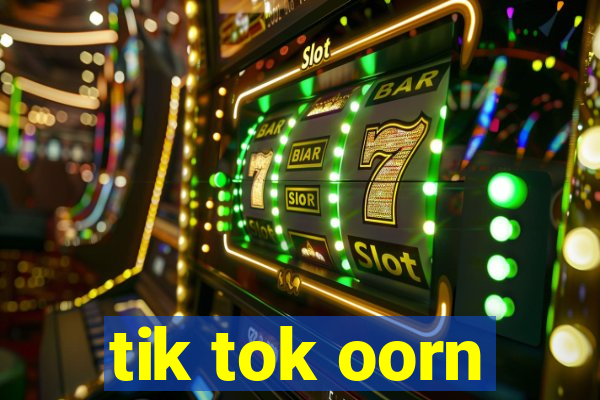 tik tok oorn